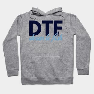 Down to Fish, DTF Hoodie